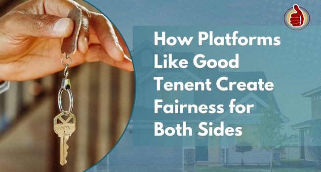 Balancing Power: How Platforms Like Good Tenent Create Fairness for Both Sides